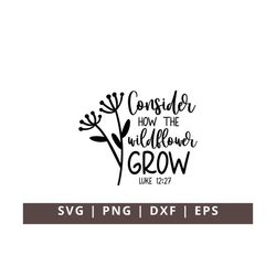 Consider How the Wildflower Grow Svg Png Bible Verse Svg Luke 12:27 Bible Quotes Sublimation Inspirational Quotes SVG