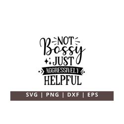 not bossy just aggressively helpful svg, funny svg, boss lady svg, sassy svg, funny quotes svg, sarcastic svg, boss babe