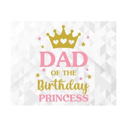 Dad Of The Birthday Princess SVG, Birthday Shirt Svg, Birthday Party Svg, Birthday Girl Svg, Queen Svg, Cut Files, Cricu