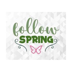 Follow Spring SVG, Spring Svg, Hello Spring Svg, Follow Spring Cut Files, Cricut, Png, Svg