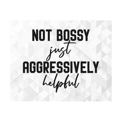 Not Bossy Just Aggressively Helpful SVG, Sarcastic Svg, Boss Babe Svg, Boss Lady Svg, Entrepreneur Svg, Cut Files, Cricu