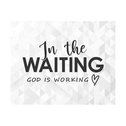 In The Waiting God Is Working Svg, Amazing Grace, Christian, Faith Inspired Svg, In The Waiting God Is Working Cut Files