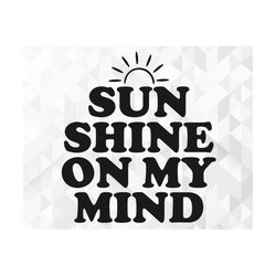 Sunshine On My Mind SVG, Summer Svg, Summer Design for Shirts, Summertime Svg, Vacation Svg, Sunshine On My Mind Cut Fil