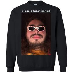 Post Malone Im going ghost hunting Sweatshirt