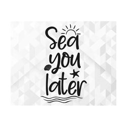Sea You Later SVG, Summer Svg, Summer Design for Shirts, Summertime Svg, Vacation Svg, Vacay Svg, Sea You Later Cut File