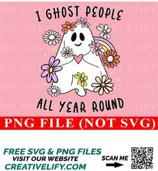 Halloween I Ghost People All Year Around PNG For Sublimation Boo Ghost Skeleton Skull Pumpkin Spice Instant Download Gif