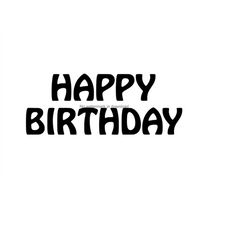Happy Birthday Silhouette Cut File, Happy Birthday Image, Happy Birthday Vector Files, Happy Birthday Iron On Svg