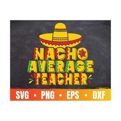 Nacho Average Teacher Eps | Funny Teacher Life Silhouette | Cinco De Mayo Cricut File | Students Gift | Commercial Use &