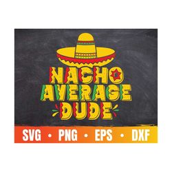 Nacho Average Dude Svg | Funny Happy Cinco De Mayo Png | Funny Mexican Kid Shirt Design | Lett's Fiesta | Commercial Use