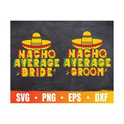 Nacho Average Groom Svg | Nacho Average Bride Eps | Cinco De Mayo Cricut | Funny Couple Matching Png | Commercial Use &