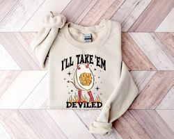 Fall Season Sweater, I'll Take 'Em Deviled Shirt, Thanksgiving Gift, Funny Thankful Blessed Thanksgiving Turkey Dinner,