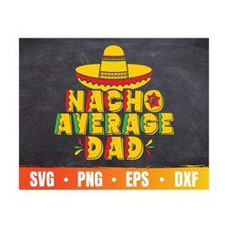 Nacho Average Dad Svg | Cinco De Mayo Eps | Funny Father's Day Cricut | Mexico Fiesta Cutting File | Commercial Use & Di