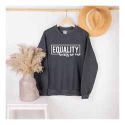 Equality Sweatshirt, Equal Rights Sweat, Activist Crewneck, Feminist Sweatshirt, LGBT Sweater, Inspirational Sweat, Hurt