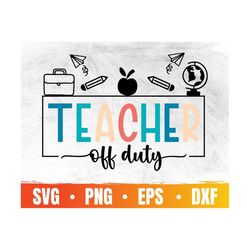 Teacher off duty svg | Teacher gift shirt | Teacher vacation png | Commercial Use & Digital Download