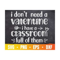Valentine Teacher SVG | I Don't Need A Valentine I Have A Classroom Full Of Them | Love Teacher Cricut | Commercial Use