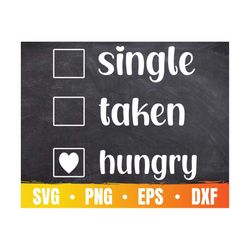 Single Taken Hungry SVG | Funny Valentine's Day Cricut File | Funny Saying Cut File For Foodie | Commercial Use & Digita