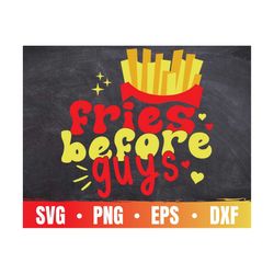 Fries Before Guys SVG | Funny Valentine's Day Cricut File For Valentine Girl | Girl Power/Feminism PNG | Commercial Use
