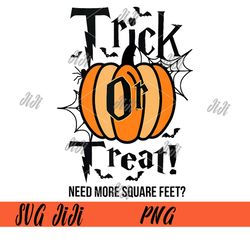 Trick Or Treat Need More Square Feet PNG, Halloween Pumpkin PNG