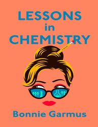 Lessons in Chemistry by Bonnie Garmus Lessons in Chemistry by Bonnie Garmus Lessons in Chemistry by Bonnie Garmus