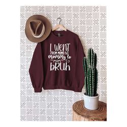 I Went From Mama To Mommy To Mom To Bruh, Funny Mom Sweatshirt, Sarcastic Mom Gift, Mama Sweater