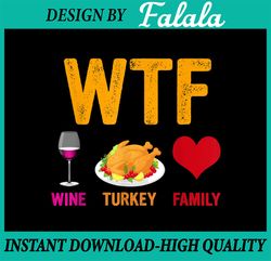 WTF PNG, Wine Turkey Family PNG, Thanksgiving Png, Funny Thanksgiving Png Sublimation Digital Download