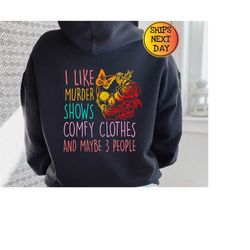 I Like Murder Shows Comfy Clothes And Maybe Like 3 People Hoodie, True Crime Hoody, Crime Show Fan Hoody, Skull Flower H