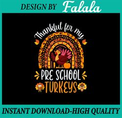 Thankful For My Preschool Turkeys Rainbow PNG, Thanksgiving Png, Teacher png Design, Turkey Png Sublimation Digital Down