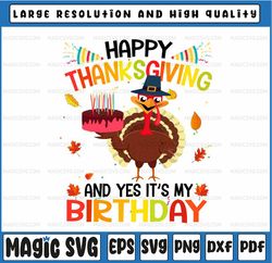 Happy Thanksgiving And Yes It's My Birthday Png, Turkey Kids Png, Turkey Birthday Png, Happy Thanksgiving Png