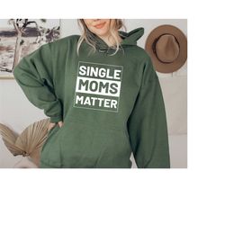 Single Mom Sweatshirt, Mom Hoodies, Crewneck for Mom , Gift for Mom, Single Matter, Cool Moms Sweater, Hoodie for Women