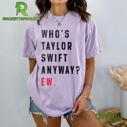 Comfort Colors Who's Taylor Swift Anyway Ew, Retro Taylor Swift The Eras Tour Shirt, Taylor Swifts Version Shirt, Gift F