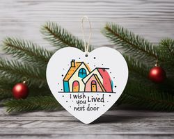 I Wish You Loved Next Door Heart Ceramic Ornament Home Decor Christmas Round Ornament