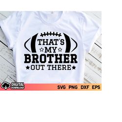 That's My Brother Out There Football SVG, Football Brother SVG Cut File, Cheer Brother Svg, Football Gameday Svg, Cricut