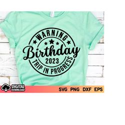 Warning Birthday 2023 Trip In Progress SVG, Birthday Gifts Svg, Funny Birthday Shirts for Group, Summer Vacation Svg, SV
