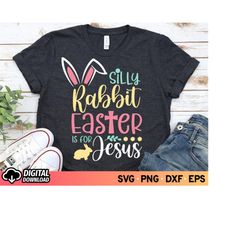 Silly Rabbit Easter Is for Jesus SVG, Funny Easter Shirt Kids Svg, Bunny Ears Svg, Christian Svg, Happy Easter Svg, Kids