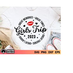 Girl's Trip 2023 SVG, Girl's Weekend Shirt Svg, Friends Trip Svg, Besties Svg, Girl Vacation Svg, Great Memories Great F