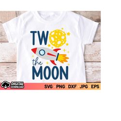 Two the Moon SVG Birthday, 2nd Birthday Boy Shirt Svg, Two Years Old Birthday Svg, Rocket Ship Svg, Moon Svg, SVG Files