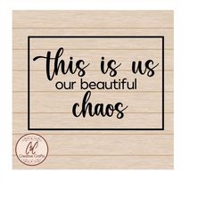 This is us our beautiful chaos | Scripture svg |SVG |PNG |JPG| Instant Digital download