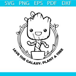 save the galaxy plant a tree svg, guardians of the galaxy, groot, groot svg, baby groot, i am groot, baby groot svg, png