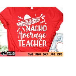 Nacho Average Teacher SVG, Cinco De Mayo Svg, Nacho Teacher Svg, Nacho Svg, Back to School Svg, Funny Teacher Svg, SVG F