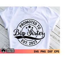 Promoted to Big Sister EST 2023 SVG, New Sister Svg, Pregnancy Svg, Sister Shirt Svg, Big Sister Svg, New Baby Svg, Fami
