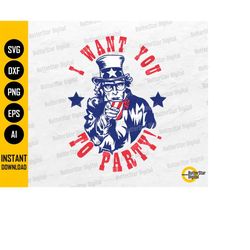 I Want You To Party SVG | Funny Uncle Sam SVG | 4th Of July Svg | USA Shirt Poster Sign | Cutting File Clipart Vector Di