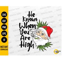 he knows when you are high svg | cannabis santa claus | christmas marijuana | cricut cutfile printable clipart vector di
