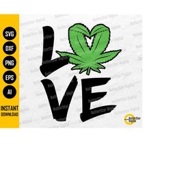 Weed Love SVG | Marijuana Heart SVG | Cannabis Shirt Sign Decor Gift Decal Mug | Cricut Silhouette Printable Clipart Dig