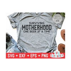Surviving Motherhood One Beer At A Time svg - Mom Cut File -  svg - dxf - eps - png  - Mothers Day - Silhouette - Cricut
