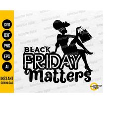 Black Friday Matters SVG | Black Girl Shopping | Cyber Monday Shop Deals | Cricut Silhouette Printable Clipart Vector Di