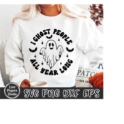 I Ghost People All Year Long SVG PNG, Ghost People Year Round Svg, Halloween Shirt Svg, Halloween Svg, Spooky Vibes, Dig