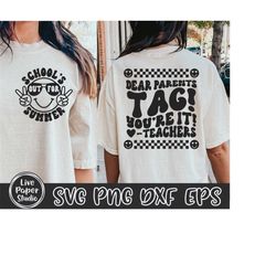 Dear Parents, Tag You're It SVG, Funny Teacher SVG, Summer Vacation Teacher Shirt, Last Day of School, Digital Download