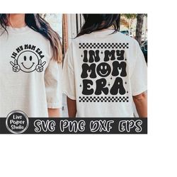 In My Mom Era SVG, Mom Svg, Mom Era Svg, Mom Life Svg, Mom Shirt Svg, Funny Mom Shirt Svg, Cool Moms Club, Digital Downl