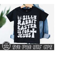 Silly Rabbit Easter Is for Jesus SVG, Christian SVG, Kids Easter Svg, Easter Bunny Rabbit, Wavy Stacked, Digital Downloa