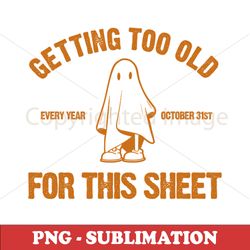 Sublimation Download - Funny Graphic - Never Too Old For This Sh*t - PNG Digital File